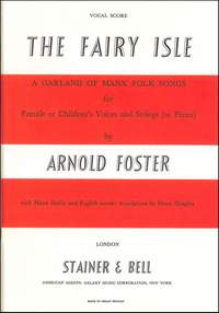 Foster: The Fairy Isle: A Garland of Manx Folksong. Vocal Score