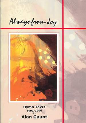 Gaunt: Always from Joy. Hymn Texts 1991-96