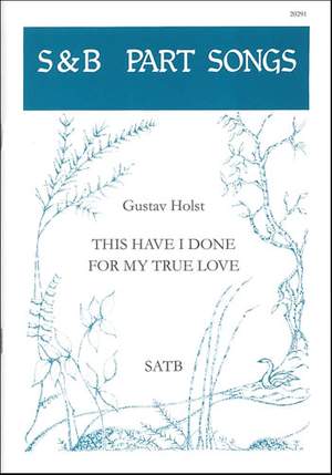 Holst: This have I done for my true love