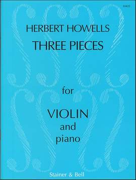 Howells: Three Pieces for Violin and Piano, Op. 28