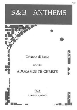 Lasso: Adoramus te, Christe