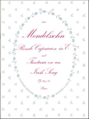 Mendelssohn: Fantasia on an Irish Song ('The Last Rose of Summer') Op. 15 with Rondo Capriccioso in E, Op. 14