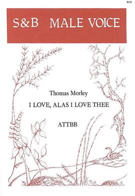 Morley: I love, alas, I love thee