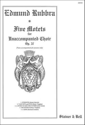Rubbra: Five Motets: Eternitie; Vain wits and eyes; A Hymn to God the Father; The Search; A Song