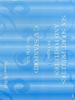 Stanford: Six Short Preludes and Postludes. Second Set, Op 105