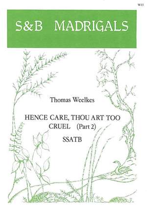 Weelkes: Hence, care, thou art too cruel