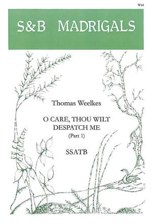 Weelkes: O care thou wilt dispatch me