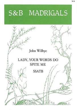 Wilbye: Lady, your words do spite me