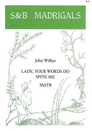 Wilbye: Lady, your words do spite me