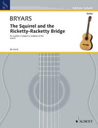 Bryars, G: The Squirrel and the Ricketty-Racketty Bridge