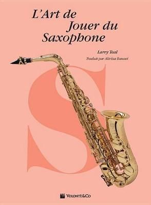 Teal, Larry: Art de Jouer du Saxophone, L'