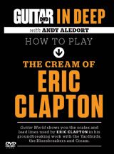 Guitar World In Deep: How to Play the Cream of Eric Clapton