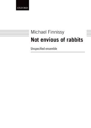 Finnissy M: Not Envious Of Rabbits Performing Score