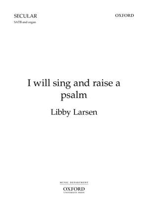 Larsen L: I Will Sing And Raise A Psalm