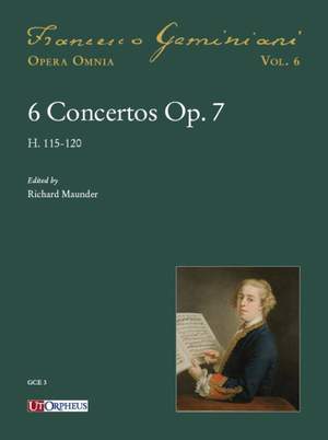 Geminiani, F: Francesco Geminiani Opera Omnia Vol.6: 6 Concertos op.7 H.115-120