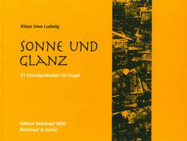 Ludwig: Sonne und Glanz - 21 Choralpräludien