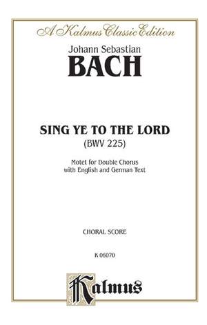 Johann Sebastian Bach: Sing Ye to the Lord (Singet dem Herrn) SATB