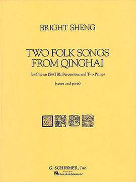 Sheng: Two Folk Songs From Qinghai (1990) - Chorus SATB, Percussion, & 2 Pianos