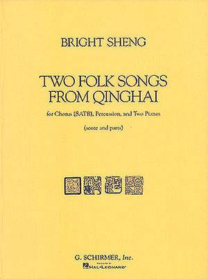 Sheng: Two Folk Songs From Qinghai (1990) - Chorus SATB, Percussion, & 2 Pianos