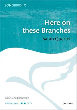 Quartel, Sarah: Here on these Branches