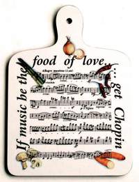 Chopping Board If Music be the Food of Love ... Get Chopin