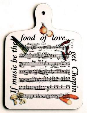 If Music be the Food of Love..get Chopin Board