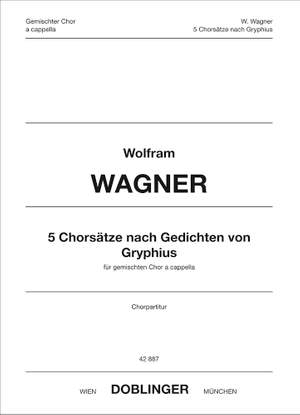 Wolfram Wagner: 5 Chorsätze nach Gedichten von Gryphius (2011)