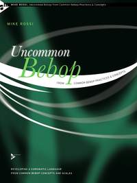 Rossi, M: Uncommon Bebop from Common Bebop Practices & Concepts