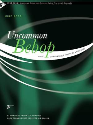 Rossi, M: Uncommon Bebop from Common Bebop Practices & Concepts