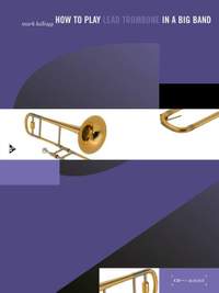 Kellogg, M: How to play Lead Trombone in a Big Band