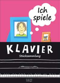 Martina Schneider: Ich spiele Klavier - Stücksammlung