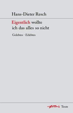 Resch, H: Eigentlich wollte ich das alles so nicht