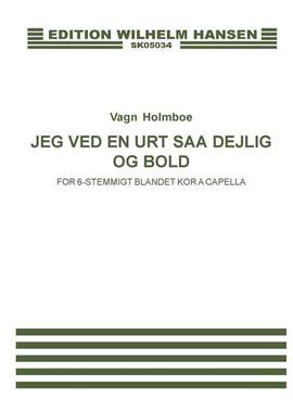 Vagn Holmboe: Jeg Ved En Urt Saa Dejlig Og Bold Op.36