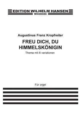 Augustinus Franz Kropfreiter: Freu Dich, Du Hemmelsköenigin