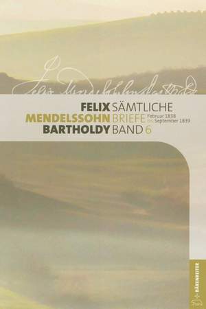 Mendelssohn Bartholdy, Felix: Sämtliche Briefe, Band 6