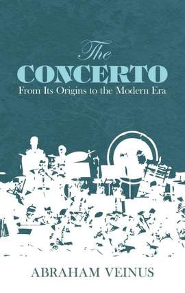 Abraham Veinus: The Concerto - From Its Origins To The Modern Era