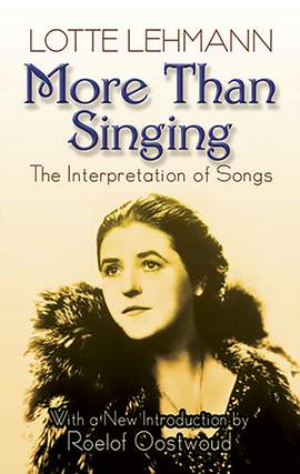 Lotte Lehmann: More Than Singing - The Interpretation Of Songs