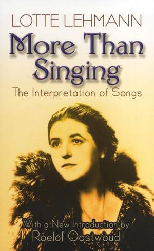 Lotte Lehmann: More Than Singing - The Interpretation Of Songs