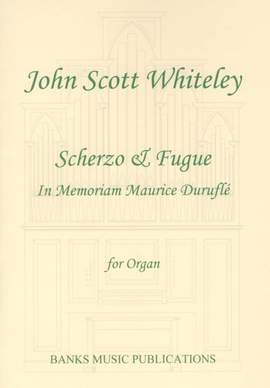 Whiteley, John Scott: Scherzo & Fugue: In Memoriam Maurice Durufle