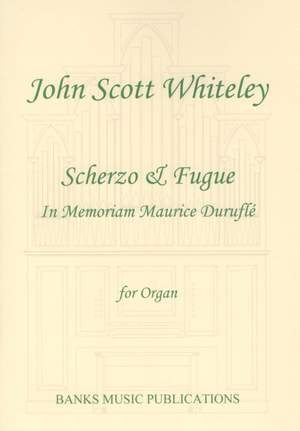 Whiteley, John Scott: Scherzo & Fugue: In Memoriam Maurice Durufle