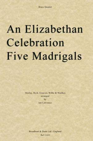 Morley, Byrd, Greaves, Wilby & Weelkes: An Elizabethan Celebration, Five Madrigals