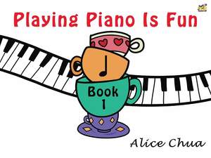 Alice Chua: Playing Piano Is Fun Book 1