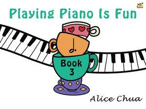 Alice Chua: Playing Piano Is Fun Book 3