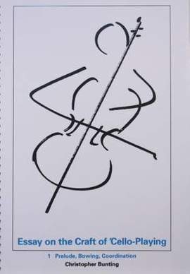 Christopher Bunting: Essay on the Craft of Cello Playing Vol 1 Prelude, Bowing, Coordination