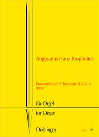 Augustinus Franz Kropfreiter: Praeambel und Chaconne B-A-C-H