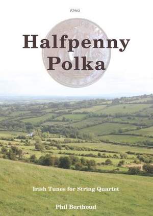 Philip John Berthoud: Halfpenny Polka: Irish Tunes for String Quartet