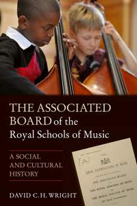 Wright, David: The Associated Board of the Royal Schools of Music - A Social and Cultural History