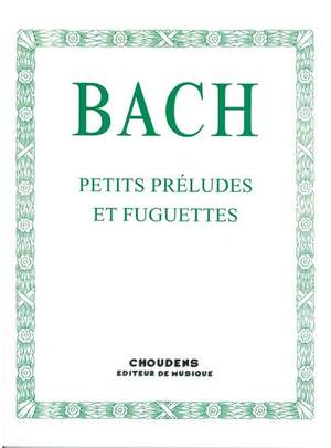 Johann Sebastian Bach: Petits Préludes Et Fuguettes