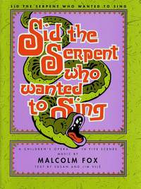Malcolm Fox: Sid The Serpent Who Wanted To Sing