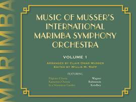 Clair Omar Musser: Music Of Musser´s Int. Marimba Symph Orch. Vol. 1
